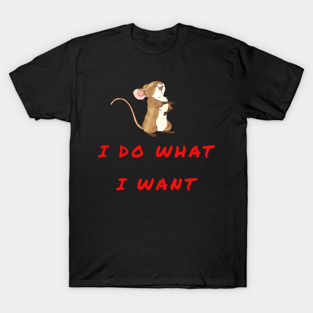 I DO WHAT I WANT T-Shirt by baha2010
